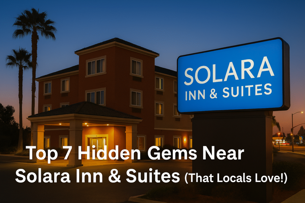 Top 7 Hidden Gems Near Solara Inn & Suites (That Locals Love!)