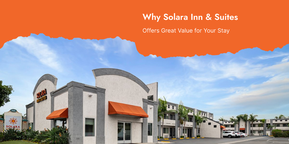 Why Solara Inn & Suites Offers Great Value for Your Stay