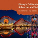 Disney's California Adventure + Solara Inn and Suites Anaheim — Your Ultimate Trip Combo
