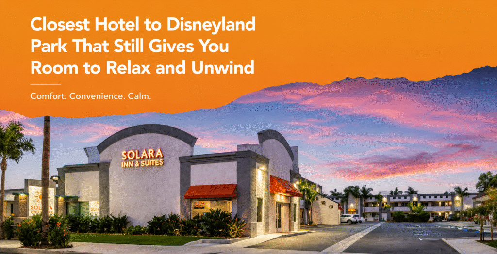 Closest Hotel to Disneyland Park That Still Gives You Room to Relax and Unwind