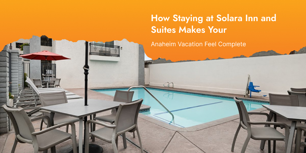 Solara Inn and Suites comfortable hotel in Anaheim CA near Disneyland and top tourist attractions