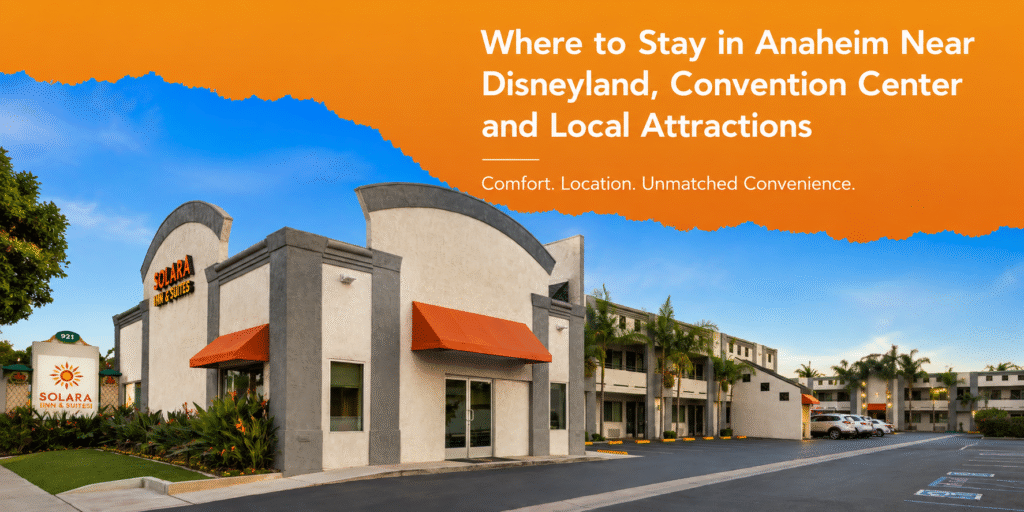 Where to Stay in Anaheim Near Disneyland, Convention Center and Local Attractions
